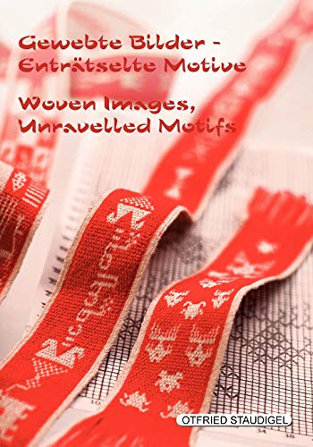 Gewebte Bilder Enträtselte Motive / Woven Images Unravelled Motifs: Doppelseitige Brettchengewebe aus Birma, Tibet und Tunesien / Double-faced tablet-woven bands from Burma, Tibet and Tunisia