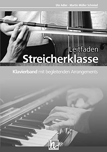 Leitfaden Streicherklasse. Klavierband mit begleitenden Arrangements: Ein Praxisbuch für das erfolgreiche Unterrichten mit Streichinstrumenten in Klasse 5 und 6