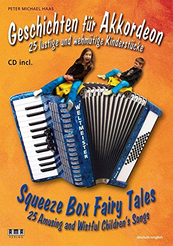 Geschichten für Akkordeon /Squeeze Box Fairy Tales: 25 lustige und wehmütige Kinderstücke /25 Amusing and Wistful Children's Songs