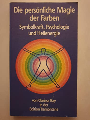 Die persönliche Magie der Farben. Symbolkraft, Psychologie, Heilenergie