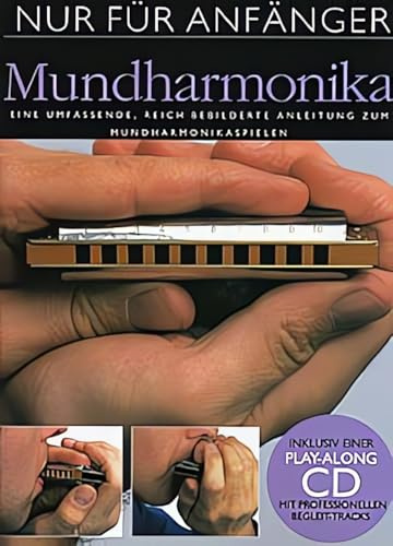Nur Für Anfänger: Mundharmonika | Komplettkurs mit CD | Diatonische und chromatische Methode | Illustrierter Schritt-für-Schritt-Guide | Noten- und Übungsbuch mit Play-Along-Tracks für Anfänger
