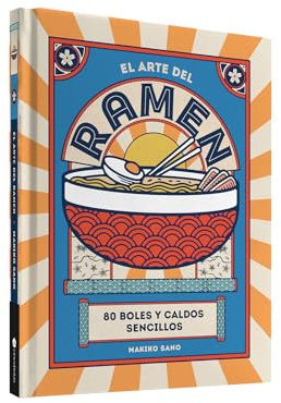 El arte del ramen. 80 boles y caldos sencillos (COCINAS DEL MUNDO)