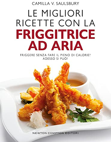 Le migliori ricette con la friggitrice ad aria
