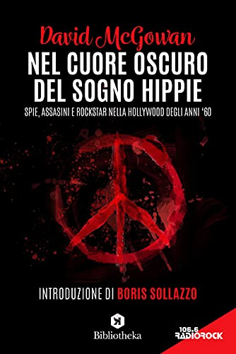 Nel cuore oscuro del sogno hippie. Spie, assassini e rockstar nella Hollywood degli anni '60
