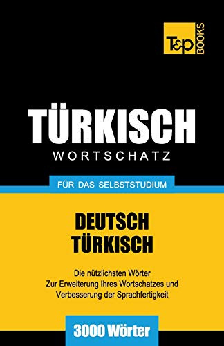 Türkischer Wortschatz für das Selbststudium - 3000 Wörter (German Collection, Band 287)