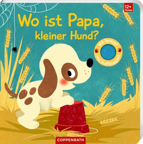 Wo ist Papa, kleiner Hund?: Mit kuschelweichen Filzklappen und Spiegel: Hochwertiges Fühlbuch für Kinder ab 12 Monate (Fühlen und die Welt begreifen)