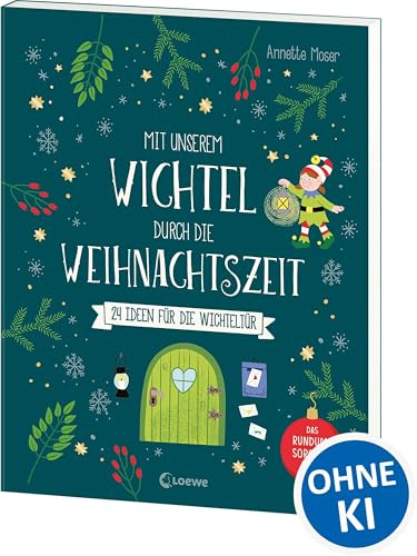 Mit unserem Wichtel durch die Weihnachtszeit: 24 Ideen für die Wichteltür - Das Rundum-Sorglos-Paket für die Weihnachtszeit - Mit zusätzlichen Beschäftigungsideen für Kinder ab 3 Jahren