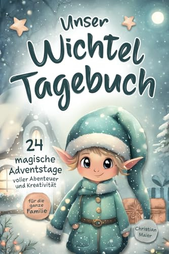 Unser Wichteltagebuch: Ein Wichtel zieht ein – erlebt magische Wichtelstreiche zur Weihnachtszeit und gestaltet euer eigenes Wichtelbuch!