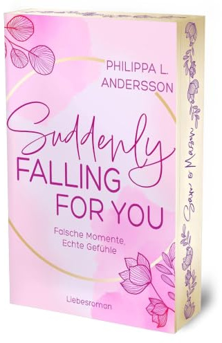 Suddenly Falling For You - Falsche Momente, Echte Gefühle | Limitierte Auflage mit Farbschnitt (Fake Lovers, Real Love)