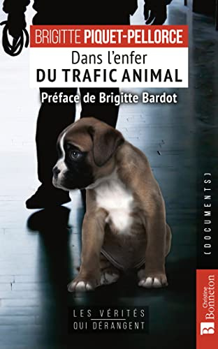 Dans l'enfer du trafic animal: 23 ans au coeur de la cellule anti-trafic