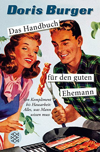 Das Handbuch für den guten Ehemann: Von Kompliment bis Hausarbeit: Alles, was Mann wissen muss (Allgemeines Sachbuch, Band 17444)