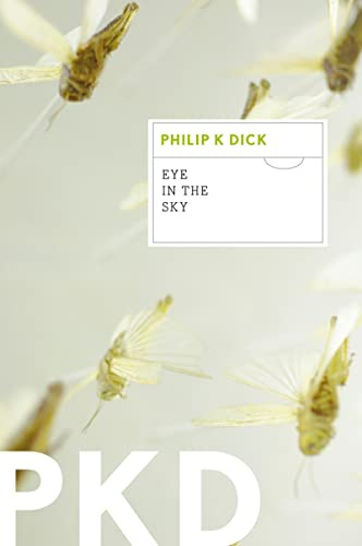 Eye in the Sky: Philip K. Dick's Satirical Science Fiction Classic of Alternate Realities and Moral Chaos