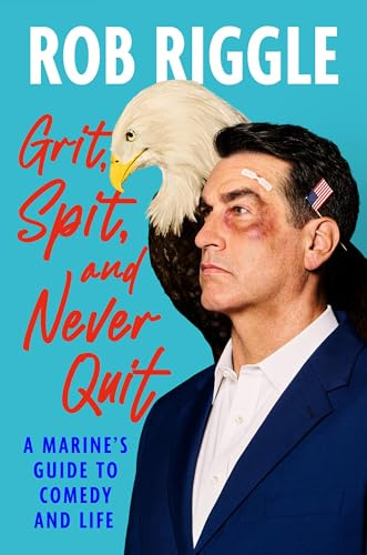 Grit, Spit, and Never Quit: A Marine's Guide to Comedy and Life
