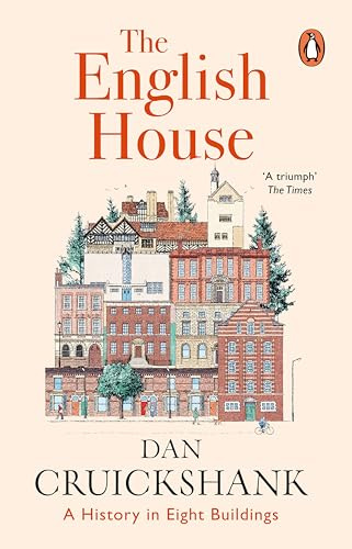The English House: A History In Eight Buildings - The Sunday Times Bestseller
