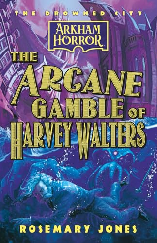 The Arcane Gamble of Harvey Walters: An Arkham Horror Novel: 3 (The Drowned City)