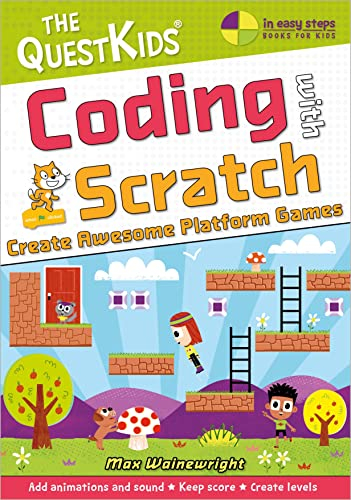 Coding with Scratch - Create Awesome Platform Games: A new title in The QuestKids children's series (In Easy Steps - The QuestKids)