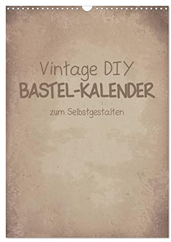Vintage DIY Bastel-Kalender -Hochformat- (Wandkalender 2026 DIN A3 hoch), CALVENDO Monatskalender: Gestalte deinen Kalender im Vintage-Stil. (CALVENDO Hobbys)