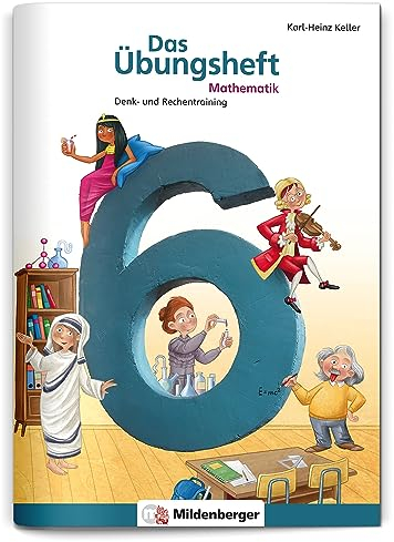 Das Übungsheft Mathematik 6: Denk- und Rechentraining, Klasse 6: Denk- und Rechentraining für Klasse 6