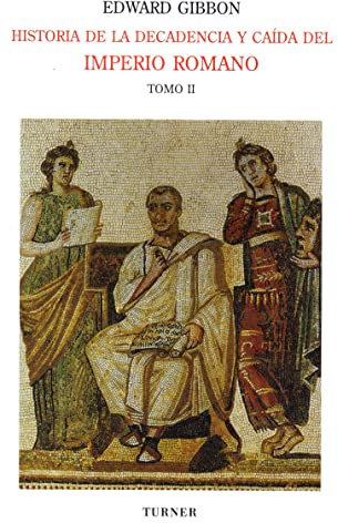 Historia de la decadencia y caída del Imperio Romano. Tomo II: Desde Juliano hasta la partición del Imperio (años 312 a 398). Invasiones de los bárbaros (años 395 a 582): 2 (Biblioteca Turner)