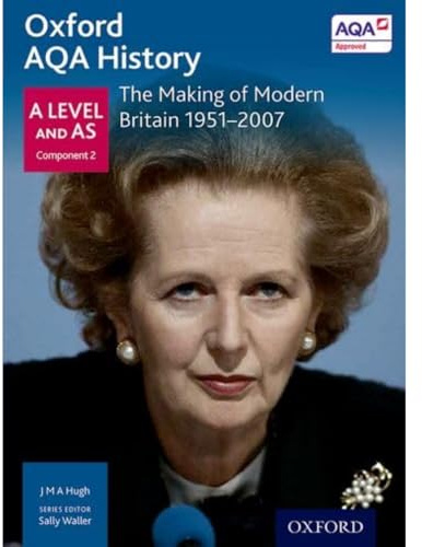 Oxford AQA History for A Level: The Making of Modern Britain 1951-2007 (Oxford A Level History for AQA)