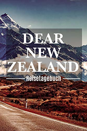 Dear New Zealand Reisetagebuch: Neuseeland Reisetagebuch zum Selberschreiben & Gestalten von Erinnerungen, Notizen als Reisegeschenk/Abschiedsgeschenk