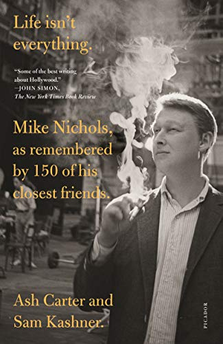 Life Isn't Everything: Mike Nichols, As Remembered by 150 of His Closest Friends