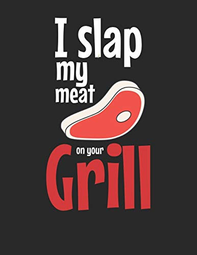 Mein Grillbuch: ♦ deine eigenen Grillrezepte auf einen Blick ♦ Vorausgefülltes Grillprotokoll für deine eigenen Rezepte und Fleisch-Kreationen ♦ ... A4+ Format ♦ Motiv: Slap my meat 7