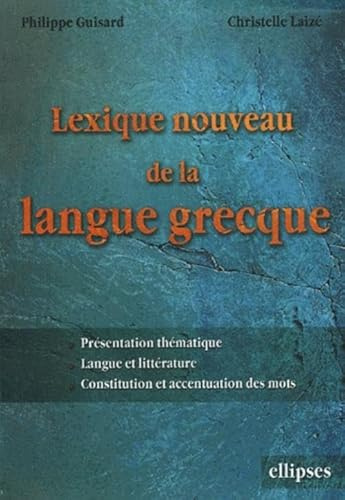 Lexique nouveau de la langue grecque: Présentation thématique, Langue et littérature, Constitution et accentuation des mots
