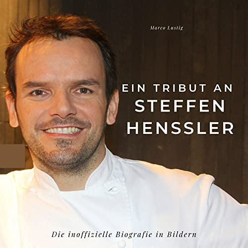 Ein Tribut an Steffen Henssler: Die inoffizielle Biografie in Bildern