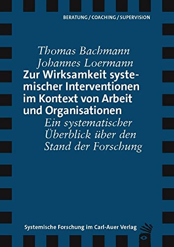 Zur Wirksamkeit systemischer Interventionen im Kontext von Arbeit und Organisationen: Ein systematischer Überblick über den Stand der Forschung (Verlag für Systemische Forschung)