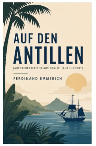 Auf den Antillen (Abenteuerbericht aus dem 19. Jahrhundert): Klassiker der Reiseliteratur