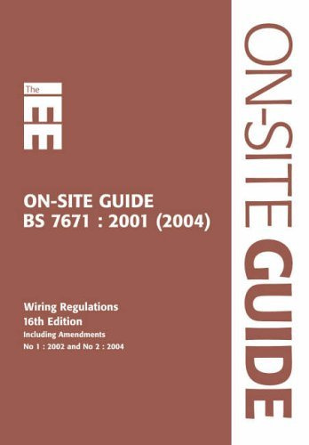 IEE on Site Guide (BS 7671: 2001 16th Edition Wiring Regulations Including Amendment 2: 2002): To BS 7671 : 201 (2004) Including Amendments No 1 : 2002 and No 2 : 2004