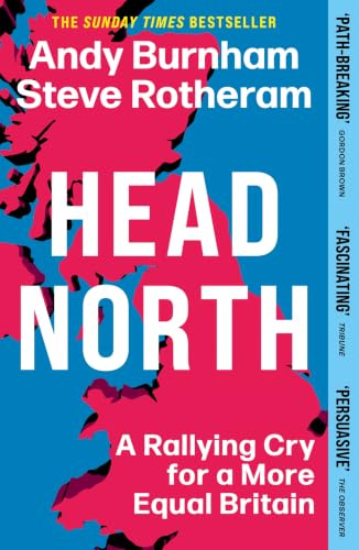 Head North: Prime Minister Andy Burnham's Ambitious Plan to Help Fix Britain - The Sunday Times Bestseller