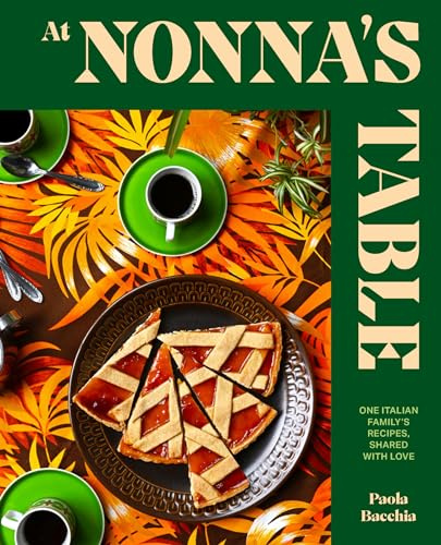 At Nonna's Table: One Italian Family's Recipes, Shared with Love