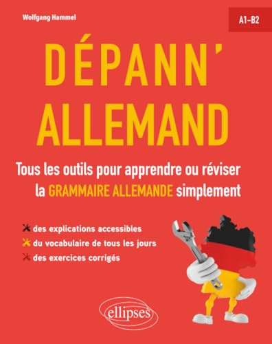 Dépann'allemand: Tous les outils pour apprendre ou réviser la grammaire allemande simplement. A1-B2 (avec exercices corrigés)