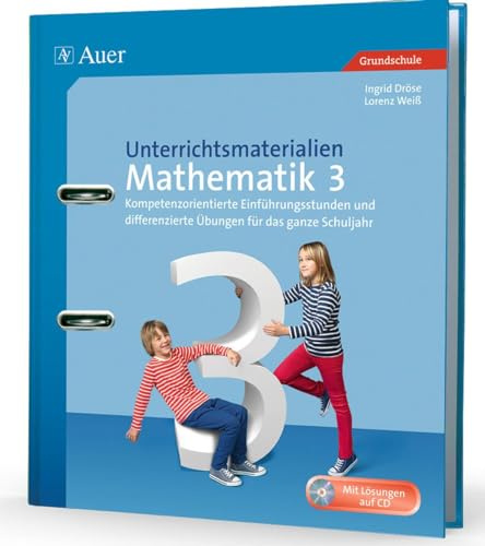 Unterrichtsmaterialien Mathematik 3: Kompetenzorientierte Einführungsstunden und differenzierte Übungen für das ganze Schuljahr (3. Klasse) (Unterrichtsmaterialien Mathematik Grundschule)