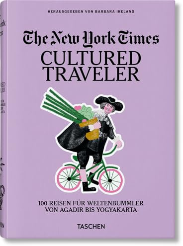 The New York Times: Cultured Traveler. 100 Reisen für Weltenbummler von Agadir bis Yogyakarta
