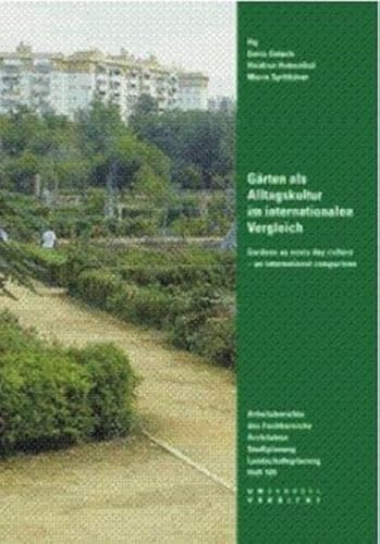 Gärten als Alltagskultur im internationalen Vergleich .Gardens as every day culture - an international comparison: ist die Dokumentation der Tagung ... Stadtplanung, Landschaftsplanung)