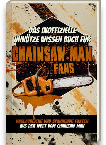 Unnützes Wissen Buch für Chainsaw Man Fans – Das Fanbuch mit mehr als 250 Fakten und Trivia rund um den Chainsaw Man Manga, Chainsaw Man Anime und den Chainsaw Man Film
