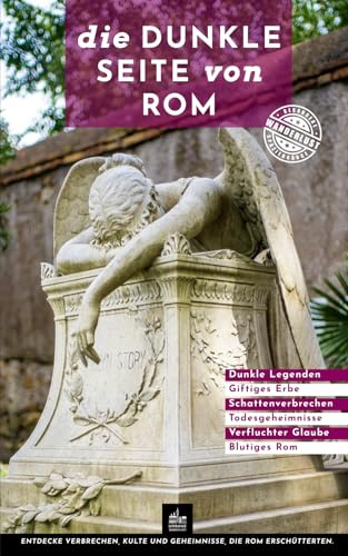 Die dunkle Seite von Rom: Besondere Spaziergänge (Dunkle Seiten, Band 2)