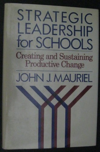 Strategic Leadership for Schools: Creating and Sustaining Productive Change (Jossey Bass Education Series)