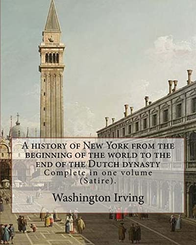 A history of New York from the beginning of the world to the end of the Dutch dynasty. By: Washington Irving and By: Diedrich Knickerbocker: Complete in one volume (Satire).