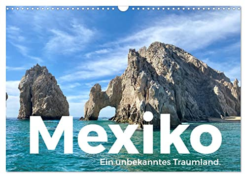 Mexiko - Ein unbekanntes Traumland. (Wandkalender 2026 DIN A3 quer), CALVENDO Monatskalender: Tauchen Sie ein in die harmonische Welt von Mexiko. (CALVENDO Orte)