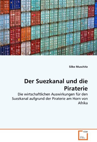 Der Suezkanal und die Piraterie: Die wirtschaftlichen Auswirkungen für den Suezkanal aufgrund der Piraterie am Horn von Afrika
