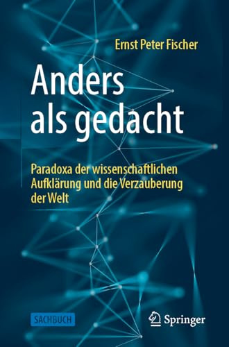 Anders als gedacht – Paradoxa der wissenschaftlichen Aufklärung und die Verzauberung der Welt