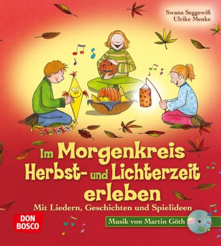 Im Morgenkreis Herbst- und Lichterzeit erleben, m. Audio-CD: Mit Liedern, Geschichten und Spielideen (Lieder, Geschichten und Spielideen für den Morgenkreis)