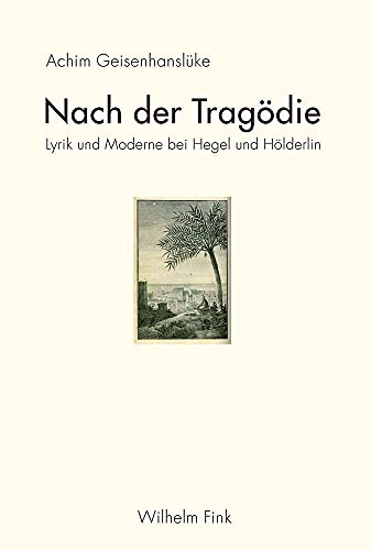 Nach der Tragödie. Lyrik und Moderne bei Hegel und Hölderlin