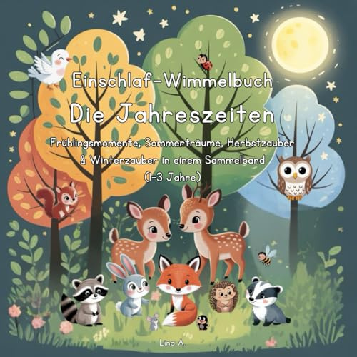 Einschlaf-Wimmelbuch – Die Jahreszeiten: Frühlingsmomente, Sommerträume, Herbstzauber & Winterzauber in einem Sammelband |1–3 Jahre (Die Einschlaf-Wimmelbuch-Serie: Die Waldtierfreunde)