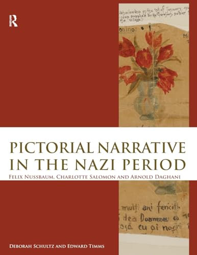 Pictorial Narrative in the Nazi Period: Felix Nussbaum, Charlotte Salomon and Arnold Daghani