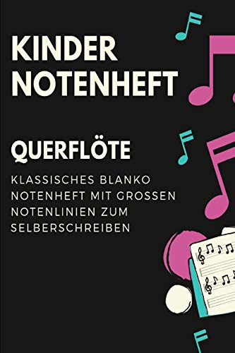 Kinder Querflöten Notenheft: Notenbuch mit Softcover im Din A5 Format 6x9. 120 Seiten mit grosse linien und leeren Tabulaturen, Akkordfeldern, ... Musiknoten Notizbuch Geschenk Idee